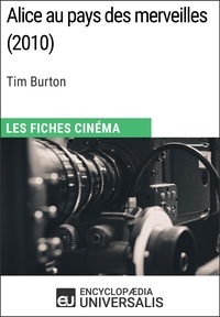  Encyclopaedia Universalis - Alice au pays des merveilles de Tim Burton - Les Fiches Cinéma d'Universalis.