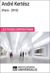  Encyclopaedia Universalis - André Kertész (Paris - 2010) - Les Fiches Exposition d'Universalis.