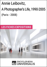  Encyclopaedia Universalis - Annie Leibovitz, A Photographer's Life, 1990-2005 (Paris - 2008) - Les Fiches Exposition d'Universalis.