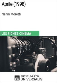Encyclopaedia Universalis - Aprile de Nanni Moretti - Les Fiches Cinéma d'Universalis.