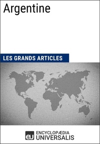  Encyclopaedia Universalis et  Les Grands Articles - Argentine - Les Grands Articles d'Universalis.