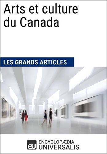 Arts et culture du Canada. Les Grands Articles d'Universalis