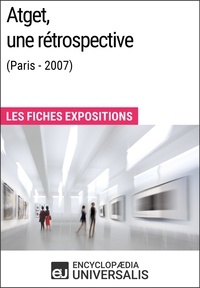  Encyclopaedia Universalis - Atget, une rétrospective (Paris - 2007) - Les Fiches Exposition d'Universalis.