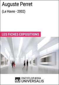  Encyclopaedia Universalis - Auguste Perret (Le Havre - 2002) - Les Fiches Exposition d'Universalis.