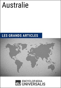  Encyclopaedia Universalis et  Les Grands Articles - Australie - Géographie, économie, histoire et politique.