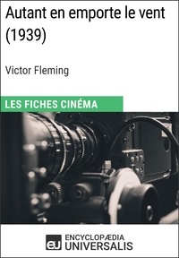  Encyclopaedia Universalis - Autant en emporte le vent de Victor Fleming - Les Fiches Cinéma d'Universalis.