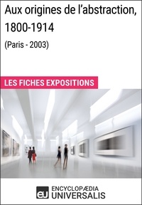  Encyclopaedia Universalis - Aux origines de l'abstraction, 1800-1914 (Paris - 2003) - Les Fiches Exposition d'Universalis.