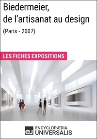  Encyclopaedia Universalis - Biedermeier, de l'artisanat au design (Paris - 2007) - Les Fiches Exposition d'Universalis.