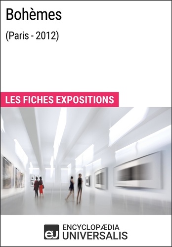 Bohèmes (Paris - 2012). Les Fiches Exposition d'Universalis