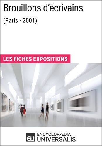 Brouillons d'écrivains (Paris - 2001). Les Fiches Exposition d'Universalis