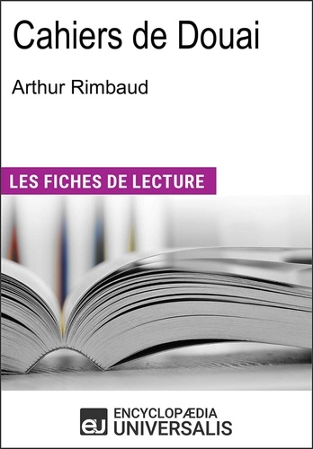 Cahiers de Douai d'Arthur Rimbaud. "Les Fiches de Lecture d'Universalis"