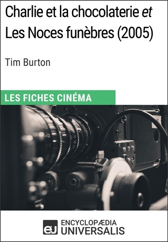 Charlie et la chocolaterie et Les Noces funèbres de Tim Burton. Les Fiches Cinéma d'Universalis