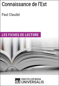  Encyclopaedia Universalis - Connaissance de l'Est de Paul Claudel - Les Fiches de lecture d'Universalis.