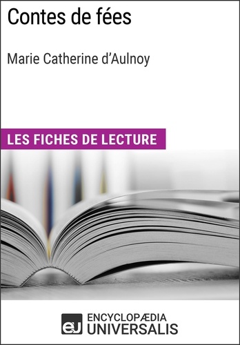 Contes de fées de Marie Catherine d'Aulnoy. Les Fiches de lecture d'Universalis