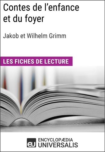 Contes de l'enfance et du foyer de Jakob et Wilhelm Grimm. Les Fiches de lecture d'Universalis