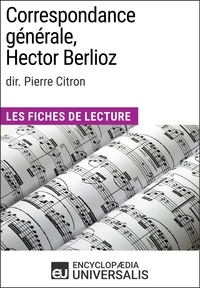  Encyclopaedia Universalis - Correspondance générale d'Hector Berlioz (dir. Pierre Citron) - Les Fiches de Lecture d'Universalis.