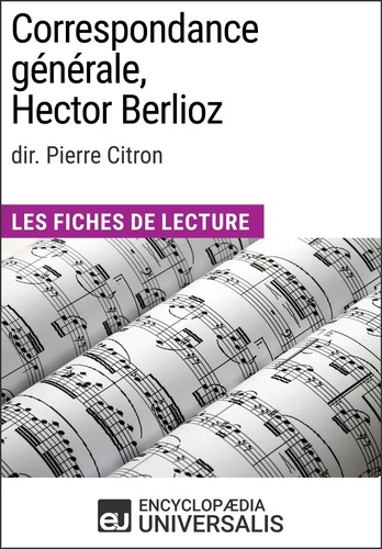 Correspondance générale d'Hector Berlioz (dir. Pierre Citron). Les Fiches de Lecture d'Universalis