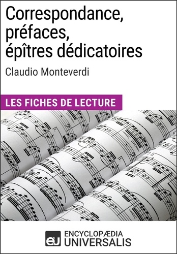 Correspondance, préfaces, épîtres dédicatoires de Claudio Monteverdi. Les Fiches de Lecture d'Universalis