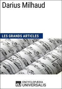  Encyclopaedia Universalis - Darius Milhaud - Les Grands Articles d'Universalis.
