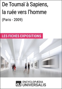  Encyclopaedia Universalis - De Toumaï à Sapiens, la ruée vers l'homme (Paris - 2009) - Les Fiches Exposition d'Universalis.