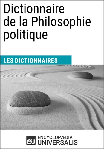 Dictionnaire de la Philosophie politique. Les Dictionnaires d'Universalis