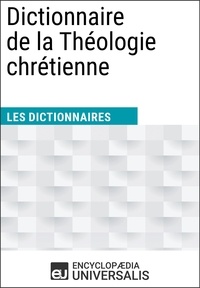 Encyclopaedia Universalis - Dictionnaire de la Théologie chrétienne - Les Dictionnaires d'Universalis.