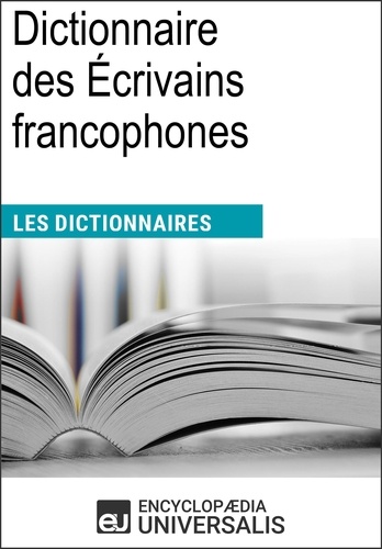 Dictionnaire des Écrivains francophones. Les Dictionnaires d'Universalis