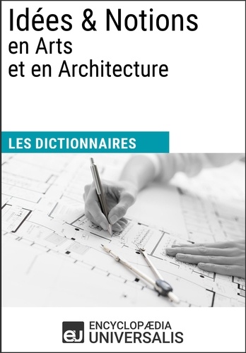  Encyclopaedia Universalis - Dictionnaire des Idées &amp; Notions en Arts et en Architecture - Les Dictionnaires d'Universalis.