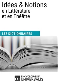  Encyclopaedia Universalis - Dictionnaire des Idées &amp; Notions en Littérature et en Théâtre - Les Dictionnaires d'Universalis.