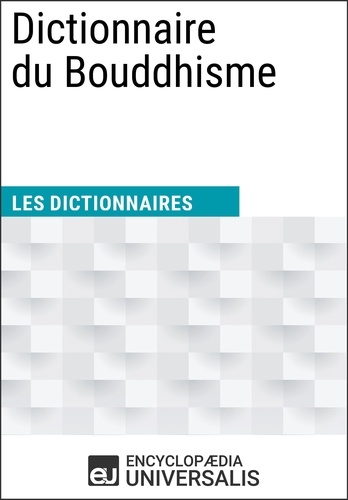 Dictionnaire du Bouddhisme. Les Dictionnaires d'Universalis