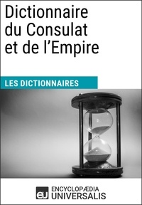  Encyclopaedia Universalis - Dictionnaire du Consulat et de l'Empire - Les Dictionnaires d'Universalis.