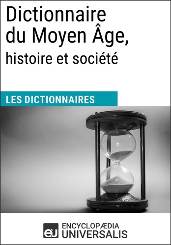 Dictionnaire du Moyen Âge, histoire et société. Les Dictionnaires d'Universalis