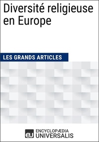  Encyclopaedia Universalis - Diversité religieuse en Europe - Les Grands Articles d'Universalis.