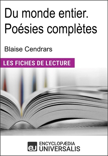 Du monde entier. Poésies complètes de Blaise Cendrars. "Les Fiches de Lecture d'Universalis"