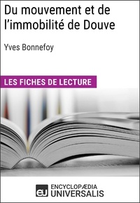  Encyclopaedia Universalis - Du mouvement et de l'immobilité d'Yves Bonnefoy - Les Fiches de lecture d'Universalis.