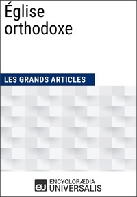  Encyclopaedia Universalis et  Les Grands Articles - Église orthodoxe - Les Grands Articles d'Universalis.