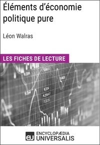  Encyclopaedia Universalis - Éléments d'économie politique pure ou théorie de la richesse sociale de Léon Walras - Les Fiches de lecture d'Universalis.