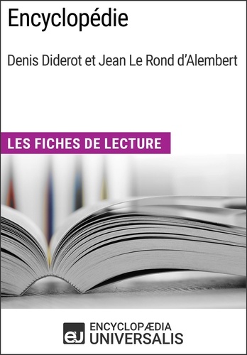 Encyclopédie, de Denis Diderot et Jean Le Rond d'Alembert. Les Fiches de lecture d'Universalis