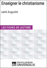  Encyclopaedia Universalis - Enseigner le christianisme de saint Augustin - Les Fiches de lecture d'Universalis.