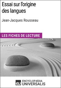 Encyclopaedia Universalis - Essai sur l'origine des langues de Jean-Jacques Rousseau - Les Fiches de lecture d'Universalis.