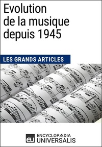  Encyclopaedia Universalis - Evolution de la musique depuis 1945 - Les Grands Articles d'Universalis.