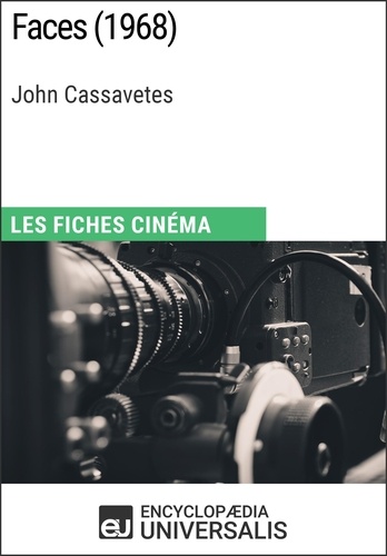 Faces de John Cassavetes. Les Fiches Cinéma d'Universalis