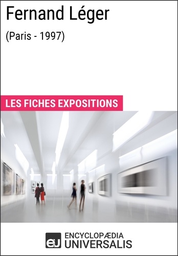 Fernand Léger (Paris - 1997). Les Fiches Exposition d'Universalis