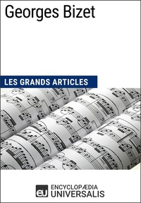  Encyclopaedia Universalis - Georges Bizet - Les Grands Articles d'Universalis.