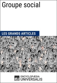  Encyclopaedia Universalis - Groupe social - Les Grands Articles d'Universalis.