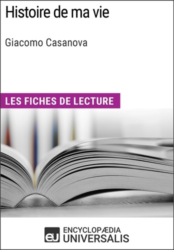 Histoire de ma vie de Giacomo Casanova. Les Fiches de lecture d'Universalis
