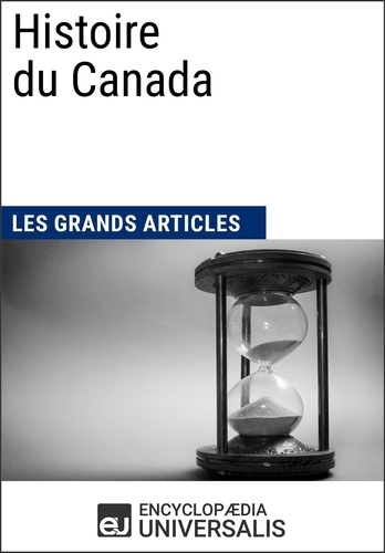 Histoire du Canada. Les Grands Articles d'Universalis