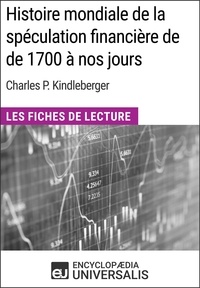  Encyclopaedia Universalis - Histoire mondiale de la spéculation financière de de 1700 à nos jours de Charles P. Kindleberger - Les Fiches de Lecture d'Universalis.