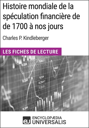Histoire mondiale de la spéculation financière de de 1700 à nos jours de Charles P. Kindleberger. Les Fiches de Lecture d'Universalis