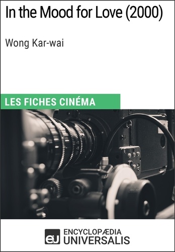 In the Mood for Love de Wong Kar-wai. Les Fiches Cinéma d'Universalis